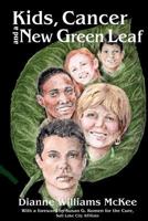 Kids, Cancer and a New Green Leaf 1463645759 Book Cover