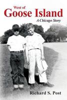 West of Goose Island: A Chicago Story 0989560805 Book Cover