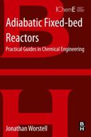 Adiabatic Fixed-Bed Reactors: Practical Guides in Chemical Engineering 0128013060 Book Cover
