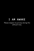 I Am Awake Please Respect My Privacy During This Difficult Time: Blank Lined Journal Notebook for Writing Tired and Sleepy Funny Pun Quote Diary Book 1691105368 Book Cover