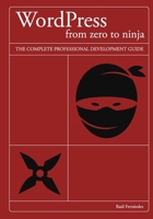 WordPress from zero to ninja: The complete professional development guide B0H4G1L18L Book Cover