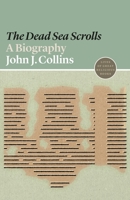 The Dead Sea Scrolls: A Biography 0691143676 Book Cover