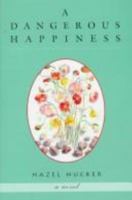 A Dangerous Happiness: A Novel 0312143079 Book Cover