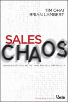 Sales Chaos: Using Agility Selling to Think and Sell Differently 0470886013 Book Cover