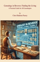 Genealogy in Reverse: Finding the Living. A Practical Guide for All Genealogists 0806321512 Book Cover