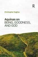 Aquinas on Being, Goodness, and God 1138574031 Book Cover