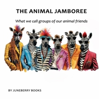 The Animal Jamboree: What we call groups of our animal friends B0CNMTXM26 Book Cover