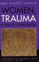 Women, Trauma & Visual Expression 0976356708 Book Cover