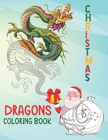 Christmas Dragons Coloring Book: An Adult Coloring Book with Cool Fantasy Dragons Design and Patterns For Stress Relief & Relaxations! B08NF34GLS Book Cover