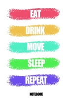 EAT Drink Move Sleep Repeat : Daily Composition Calendar Food and Fitness Diary Journal Planner to Log Diet/ Exercise Activity Wellness Tracker Record ... Days for Girls for Home School College ... No 165406811X Book Cover