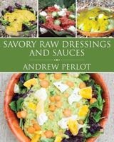 Savory Raw Dressings And Sauces 0985035722 Book Cover