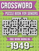 Crossword Puzzle Book For Seniors: You Were Born In 1949: Hours Of Fun Games For Seniors Adults And More With Solutions B091GMFFGZ Book Cover