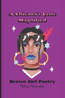 A Chicana's Lens Magnified: Brown Girl Poetry B0C11XYGPQ Book Cover