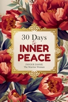 30 Days to Inner Peace: Devotions for Anxiety and Stress - Finding Calm in the Chaos Through Faith and Mindfulness B0GK1H3J8K Book Cover