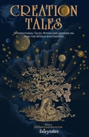 Creation Tales: International Tales, Myths and Legends on How the World Was Created B0851LS6L6 Book Cover