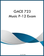 GACE 723 Music P-12 Exam B0GXMMXBSH Book Cover