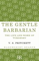 The Gentle Barbarian: The Life and Work of Turgenev 0880011203 Book Cover