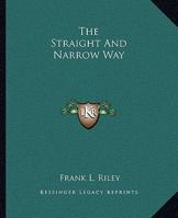 The Straight And Narrow Way 1425320546 Book Cover