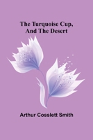 The Turquoise Cup, and, the Desert 9362512181 Book Cover