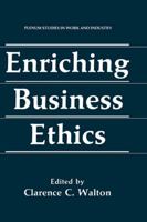 Enriching Business Ethics (Plenum Studies in Work and Industry) 1489922261 Book Cover