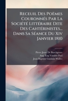 Receuil Des Poemes Couronnes Par La Societe Litteraire Dite Des Cahterinistes... Dans Sa Seance Du XIV Janvier 1810 1275259421 Book Cover