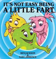 It's Not Easy Being A Little Fart 1988656222 Book Cover