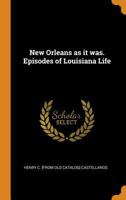 New Orleans as It Was. Episodes of Louisiana Life 0344531554 Book Cover