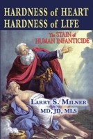 Hardness of Heart - Hardness of Life: The Stain of Human Infanticide 1956381406 Book Cover