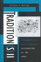 Tradition(s) II: Hermeneutics, Ethics, and the Dispensation of the Good 0253339006 Book Cover