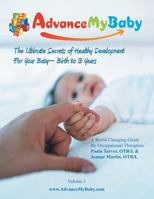 Advance My Baby: The Ultimate Secrets of Healthy Development for Your Baby -- Birth to 3 Years 1481733877 Book Cover