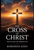 THE CROSS OF CHRIST: GOD’S PLAN FOR REDEMPTION B0FQCTBW99 Book Cover