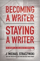 Becoming a Writer, Staying a Writer : The Artistry, Joy, and Career of Storytelling 1950665887 Book Cover