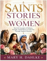 SAINTS STORIES FOR WOMEN: Real-Life Examples of Holiness, Strength, and Resilience to Guide You Through Toughest Moments B0GY7D73CQ Book Cover