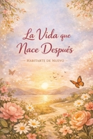 La vida que nace despues (Spanish Edition) B0GX1LVL76 Book Cover