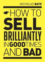 How to Sell Brilliantly in Good Times and Bad 1906821585 Book Cover