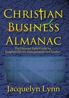 Christian Business Almanac: The Ultimate Daily Guide for Kingdom-Driven Entrepreneurs and Leaders 1941826490 Book Cover