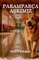 Paramparça Askimiz (Turkish Edition) B0DX84F8SB Book Cover