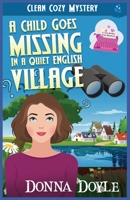 A Child Goes Missing in a Quiet English Village: Clean Cozy Mystery B0C47TYKN3 Book Cover