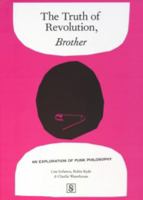 The Truth of Revolution, Brother: An Exploration of Punk Philosophy 0993019013 Book Cover