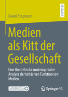 Medien als Kitt der Gesellschaft: Eine theoretische und empirische Analyse der kohäsiven Funktion von Medien (German Edition) 3658516771 Book Cover