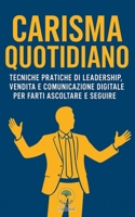 Carisma Cuotidiano: Tecniche pratiche di leadership, vendita e comunicazione digitale per farti ascoltare e seguire (Italian Edition) B0FN47JR91 Book Cover