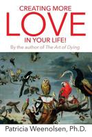Creating More Love in Your Life! by the Author of the Art of Dying 1935420011 Book Cover