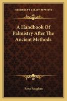 A Handbook Of Palmistry After The Ancient Methods 1497934648 Book Cover