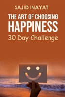 The Art of Choosing Happiness – 30 Day Challenge B08KPCG1XC Book Cover
