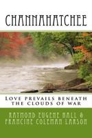 Channahatchee: Love prevails beneath the clouds of war 1530421365 Book Cover