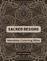 Sacred Designs: Mandala Coloring Bliss B0DQVTQP7L Book Cover