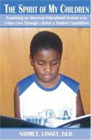 The Spirit of My Children: Examining the American Educational System in the Urban Core Through a Belief in Student Capabilities 1585973955 Book Cover
