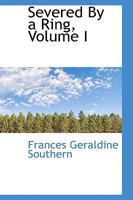 Severed by a Ring; Volume I 1103644424 Book Cover