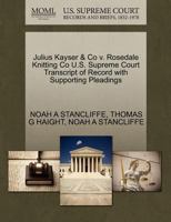 Julius Kayser & Co v. Rosedale Knitting Co U.S. Supreme Court Transcript of Record with Supporting Pleadings 1270297171 Book Cover