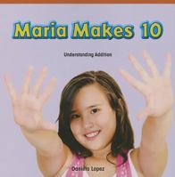 Maria Makes 10: Understanding Addition 1477716416 Book Cover